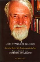 Lumina faptei din lumina cuvantului. Impreuna cu tatal meu, Dumitru Staniloae | Lidia Ionescu-Staniloae