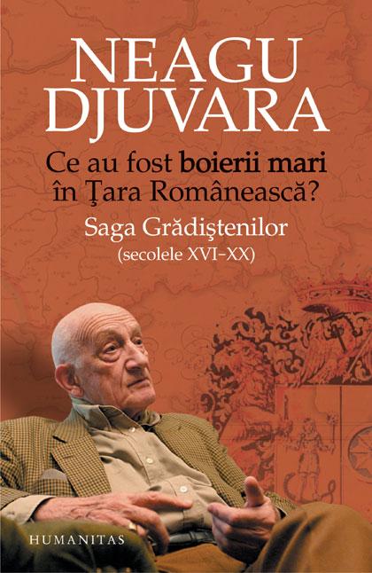 Ce au fost „boierii mari“ in Tara Romaneasca? Saga Gradistenilor (secolele XVI-XX) Ed. 2010 | Neagu Djuvara