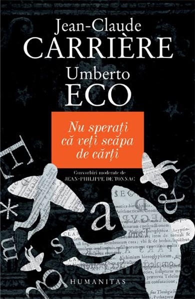 Nu sperati ca veti scapa de carti | Umberto Eco, Jean-Claude Carrière