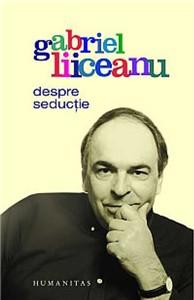 Despre seductie | Gabriel Liiceanu