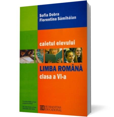 Limba romana clasa a VI-a. Caietul elevului | Sofia Dobra, Florentina Samihaian
