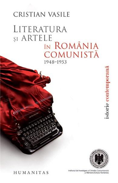 Literatura Si Artele In Romania Comunista 1948-1953 | Cristian Vasile