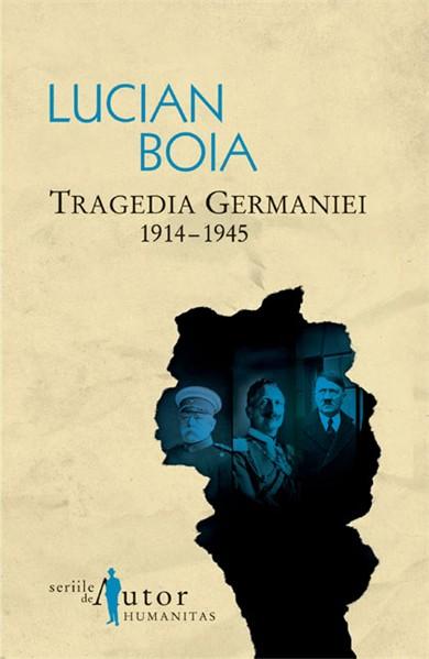 Tragedia Germaniei. 1914-1945 | Lucian Boia