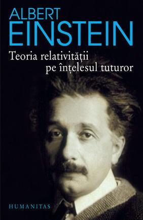 Teoria relativitatii pe intelesul tuturor. Editia a III-a | Albert Einstein