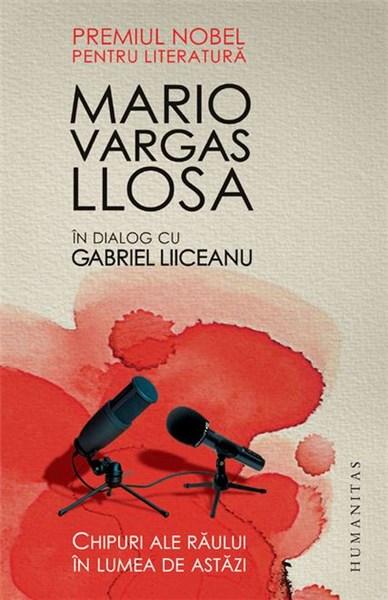 Chipuri ale raului in lumea de astazi. Mario Vargas Llosa in dialog cu Gabriel Liiceanu | Mario Vargas Llosa