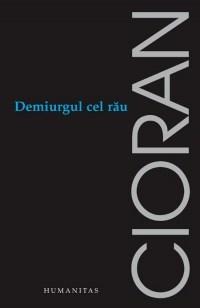 Demiurgul cel rau | Emil Cioran