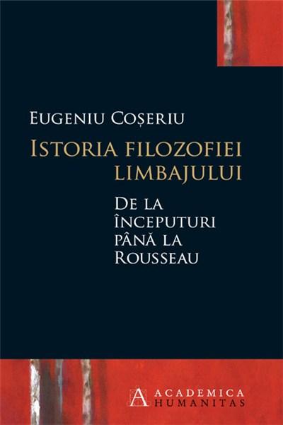 Istoria filozofiei limbajului de la inceputuri pana la Rousseau | Eugen Coseriu carturesti.ro