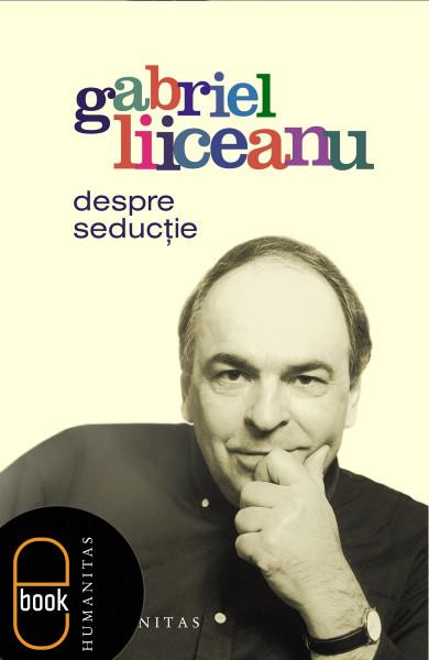 Despre seducție | Gabriel Liiceanu