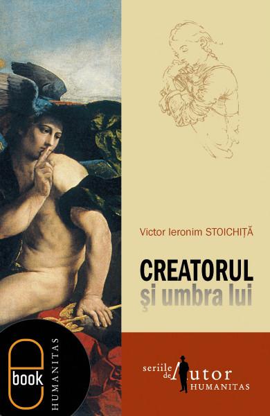 Creatorul și umbra lui | Victor Ieronim Stoichita