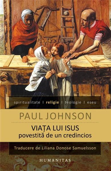 Viata lui Isus povestita de un credincios | Paul Johnson