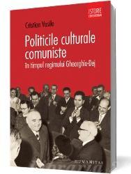 Politicile culturale comuniste în timpul regimului Gheorghiu-Dej | Vladimir Tismaneanu