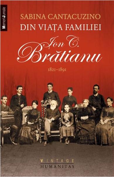 Din viata familiei Ion C. Bratianu - 1821–1891 | Sabina Cantacuzino