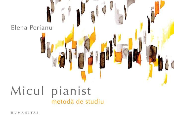 Micul pianist - metoda de studiu | Elena Perianu
