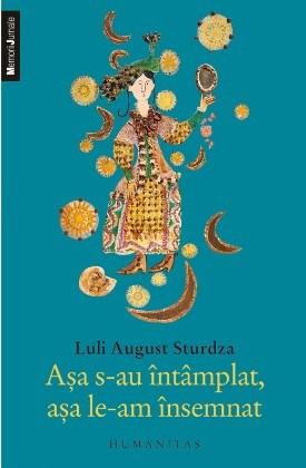 Asa s-au intamplat, asa le-am insemnat... | Luli August Sturdza