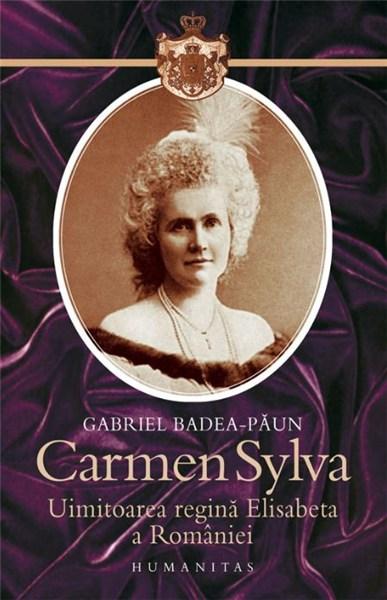 Carmen Sylva. Uimitoarea regina Elisabeta a Romaniei | Gabriel Badea-Paun