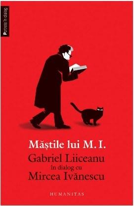 Mastile lui M.I | Gabriel Liiceanu, Mircea Ivanescu