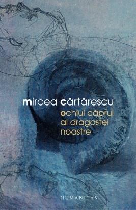 Ochiul caprui al dragostei noastre | Mircea Cartarescu
