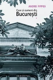 Case si oameni din Bucuresti Vol. I | Andrei Pippidi