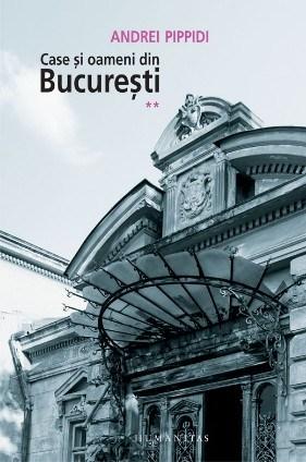 Case si oameni din Bucuresti Vol. II | Andrei Pippidi