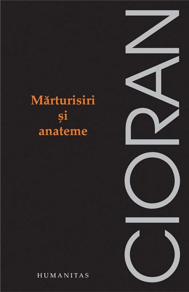 Marturisiri si anateme | Emil Cioran