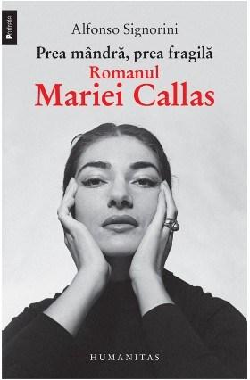 Prea mandra, prea fragila. Romanul Mariei Callas | Alfonso Signorini