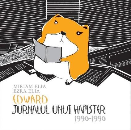 Edward. Jurnalul unui hamster 1990–1990 | Ezra Elia, Miriam Elia