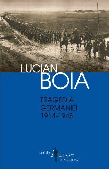 Tragedia Germaniei. 1914-1945 | Lucian Boia