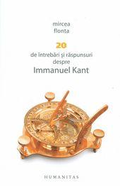 20 de intrebari si raspunsuri despre Immanuel Kant | Mircea Flonta