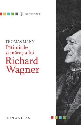 Patimirile si maretia lui Richard Wagner | Thomas Mann