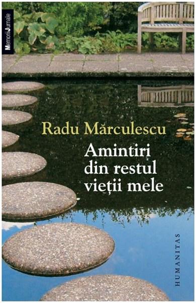 Amintiri din restul vietii mele | Radu Marculescu
