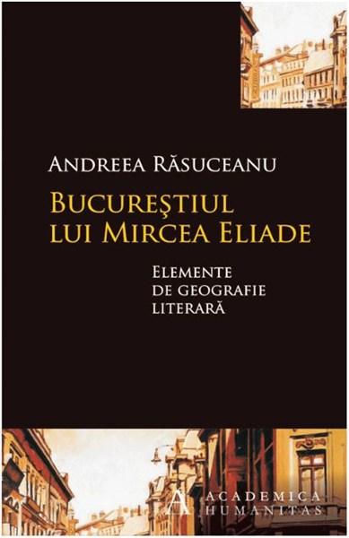 Bucurestiul lui Mircea Eliade | Andreea Rasuceanu