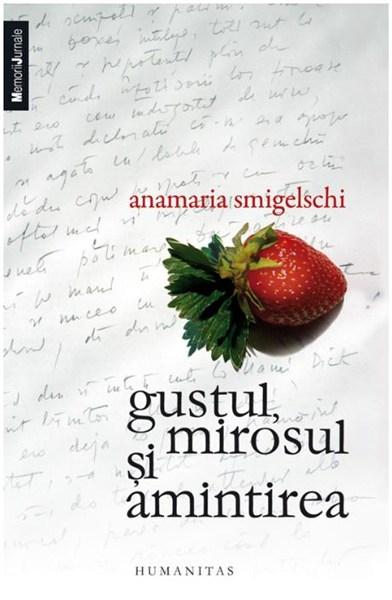 Gustul, mirosul si amintirea | Anamaria Smigelschi