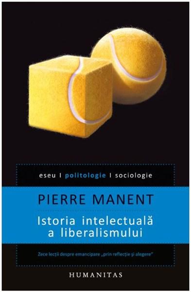 Istoria intelectuala a liberalismului | Pierre Manent