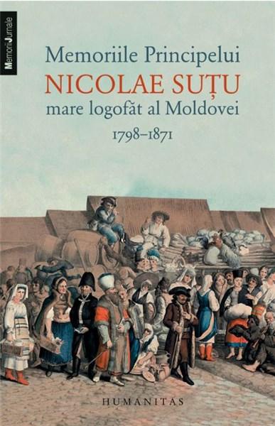 Memoriile Principelui Nicolae Sutu, mare logofat al Moldovei - 1789-1871 | Nicolae Sutu