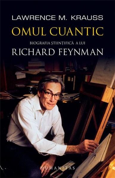 Omul cuantic. Biografia stiintifica a lui Richard Feynman | Lawrence M. Krauss