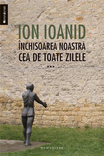 Inchisoarea noastra cea de toate zilele, vol. III - 1959-1968 | Ion Ioanid