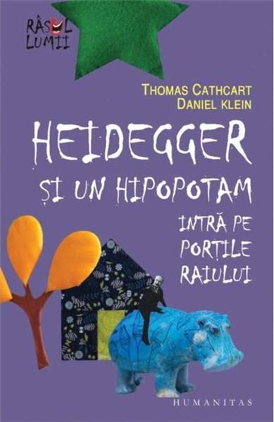 Heidegger si un hipopotam intra pe Portile Raiului | Daniel Klein, Thomas Cathcart