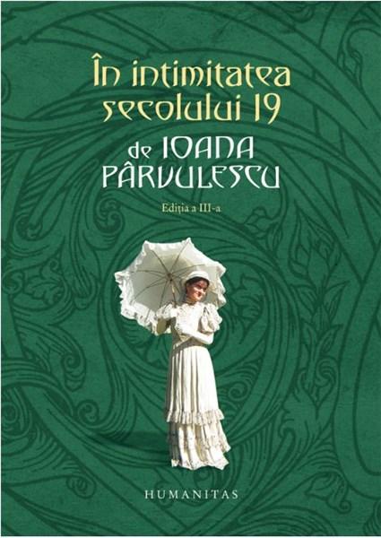 In intimitatea secolului 19 - Editie de lux | Ioana Parvulescu