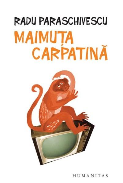Maimuta carpatina | Radu Paraschivescu