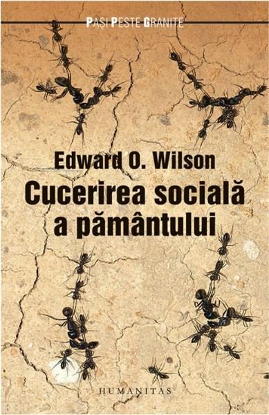 Cucerirea sociala a pamantului | Edward O. Wilson