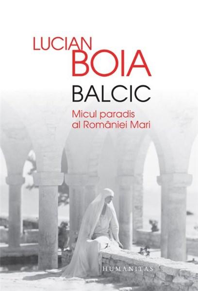 Balcic - Micul paradis al Romaniei Mari | Lucian Boia