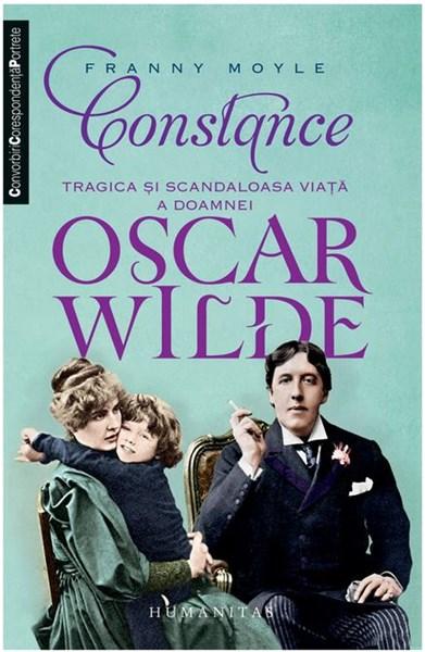 Constance - Tragica si scandaloasa viata a doamnei Oscar Wilde | Franny Moyle
