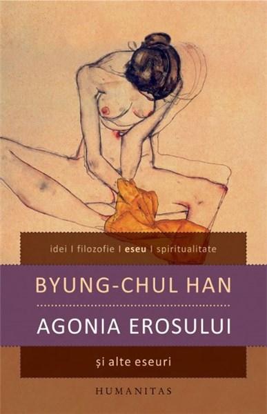 Agonia erosului si alte eseuri | Byung-Chul Han