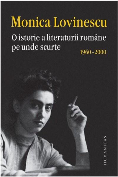 O istorie a literaturii romane pe unde scurte 1960-2000 | Monica Lovinescu