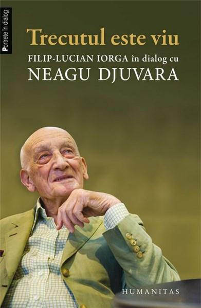 Trecutul este viu | Neagu Djuvara, Filip-Lucian Iorga