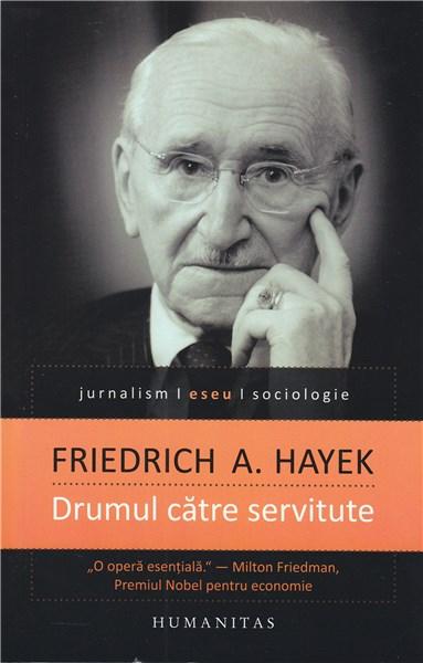 Drumul catre servitute | Friedrich A. Hayek