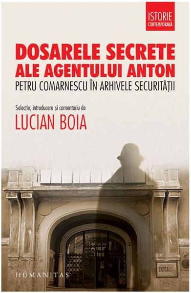 Dosarele secrete ale agentului Anton | Lucian Boia