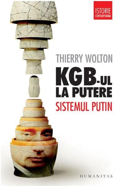 KGB-ul la putere - Sistemul Putin Ed. a II-a | Thierry Wolton