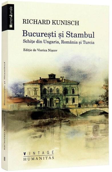 Bucuresti si Stambul. Schite din Ungaria, Romania si Turcia | Richard Kunisch