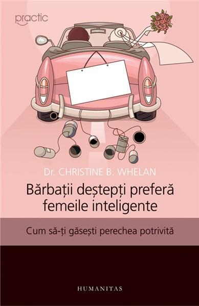 Barbatii destepti prefera femeile inteligente | Christine B. Whelan De La Carturesti Carti Dezvoltare Personala 2023-09-21